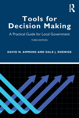 Tools for Decision Making: A Practical Guide for Local Government - Ammons, David N, and Roenigk, Dale J