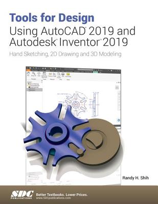 Tools for Design Using AutoCAD 2019 and Autodesk Inventor 2019 - Shih, Randy