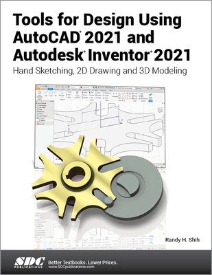 Tools for Design Using AutoCAD 2021 and Autodesk Inventor 2021 - Shih, Randy