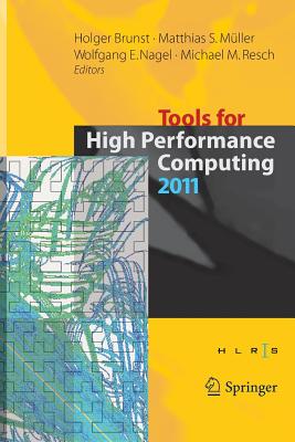 Tools for High Performance Computing 2011: Proceedings of the 5th International Workshop on Parallel Tools for High Performance Computing, September 2011, Zih, Dresden - Brunst, Holger (Editor), and M�ller, Matthias S (Editor), and Nagel, Wolfgang E (Editor)