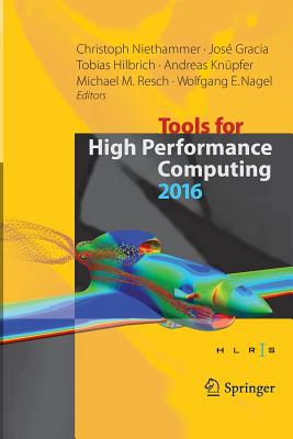 Tools for High Performance Computing 2016: Proceedings of the 10th International Workshop on Parallel Tools for High Performance Computing, October 2016, Stuttgart, Germany - Niethammer, Christoph (Editor), and Gracia, Jos� (Editor), and Hilbrich, Tobias (Editor)