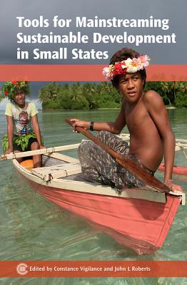 Tools for Mainstreaming Sustainable Development in Small States - Vigilance, Constance (Editor), and Roberts, John L. (Editor)