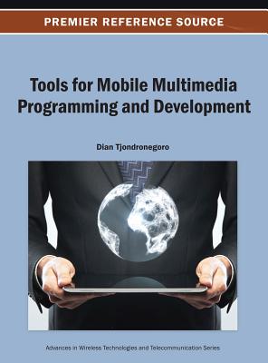 Tools for Mobile Multimedia Programming and Development - Tjondronegoro, D (Editor)