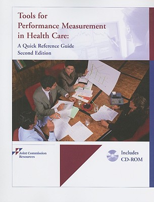 Tools for Performance Measurement in Health Care: A Quick Reference Guide - Joint Commission Resources (Creator)