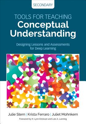 Tools for Teaching Conceptual Understanding, Secondary: Designing Lessons and Assessments for Deep Learning - Stern, Julie, and Ferraro, Krista, and Mohnkern, Juliet