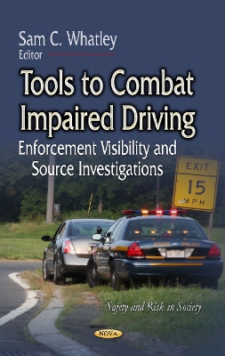 Tools to Combat Impaired Driving: Enforcement Visibility & Source Investigations - Whatley, Sam C (Editor)