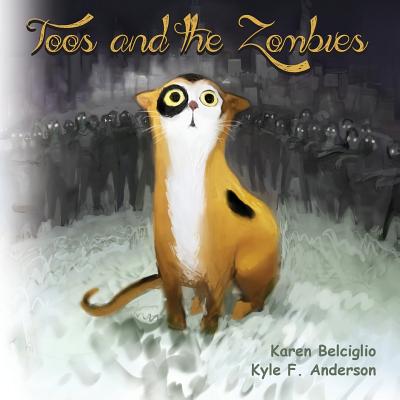 Toos and the Zombies - Anderson, Kyle F, and Belciglio, Karen