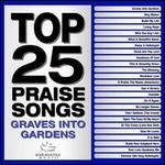 Top 25 Praise Songs: Graves Into Gardens