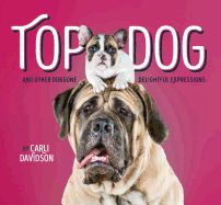 Top Dog: And Other Doggone Delightful Expressions