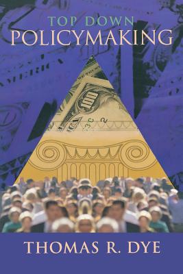 Top Down Policymaking - Dye, Thomas R