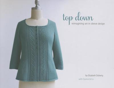 Top Down: Reimagining Set-In Sleeve Design - Doherty, Elizabeth, and Quince & Co