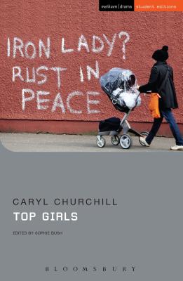 Top Girls - Churchill, Caryl, and Bush, Sophie (Editor), and Stevens, Jenny (Editor)