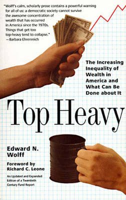 Top Heavy - Wolff, Edward N, and Leone, Richard C, PH.D. (Introduction by)