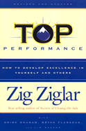 Top Performance: How to Develop Excellence in Yourself and Others
