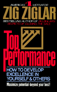 Top Performance: How to Develop Excellence in Yourself & Others