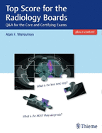 Top Score for the Radiology Boards: Q&A for the Core and Certifying Exams