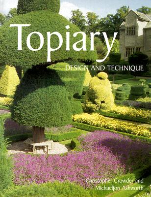Topiary: Design and Technique - Crowder, Christopher, and Ashworth, Michaeljon