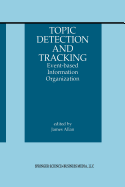Topic Detection and Tracking: Event-Based Information Organization