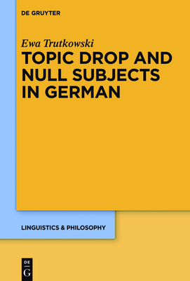 Topic Drop and Null Subjects in German - Trutkowski, Ewa