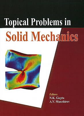 Topical Problems in Solid Mechanics - Gupta, N K (Editor), and Manzhirov, A V (Editor)