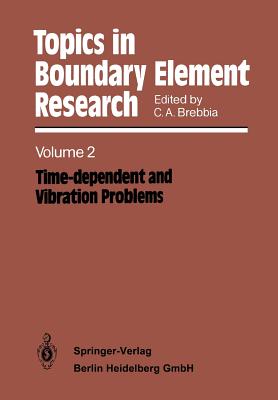 Topics in Boundary Element Research: Volume 2: Time-dependent and Vibration Problems - Brebbia, Carlos A. (Editor)