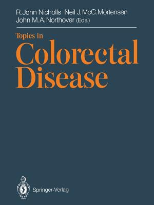 Topics in Colorectal Disease - Nicholls, R John, MD, Frcs (Editor), and MCC Mortensen, Neil J (Editor), and Northover, John M a, President (Editor)