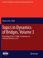 Topics in Dynamics of Bridges, Volume 3: Proceedings of the 31st iMac, a Conference on Structural Dynamics, 2013