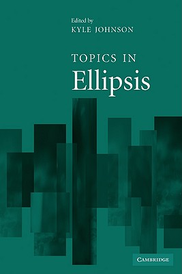 Topics in Ellipsis - Johnson, Kyle (Editor), and Kyle, Johnson (Editor)