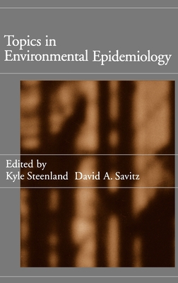 Topics in Environmental Epidemiology - Steenland, Kyle (Editor), and Savitz, David (Editor)