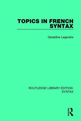 Topics in French Syntax - Legendre, G�raldine