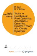 Topics in Geophysical Fluid Dynamics: Atmospheric Dynamics, Dynamo Theory, and Climate Dynamics
