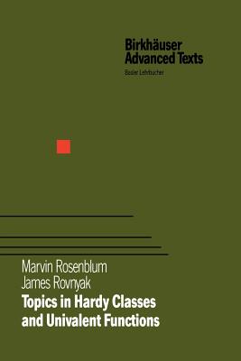 Topics in Hardy Classes and Univalent Functions - Rosenblum, Marvin, and Rovnyak, James