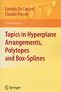 Topics in Hyperplane Arrangements, Polytopes and Box-Splines