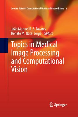 Topics in Medical Image Processing and Computational Vision - Tavares, Joao Manuel R.S. (Editor), and Natal Jorge, Renato M. (Editor)
