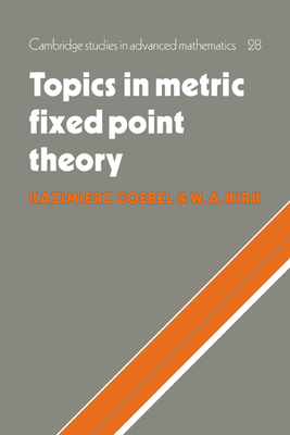 Topics in Metric Fixed Point Theory - Goebel, Kazimierz, and Kirk, W. A.