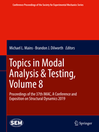 Topics in Modal Analysis & Testing, Volume 8: Proceedings of the 37th Imac, a Conference and Exposition on Structural Dynamics 2019