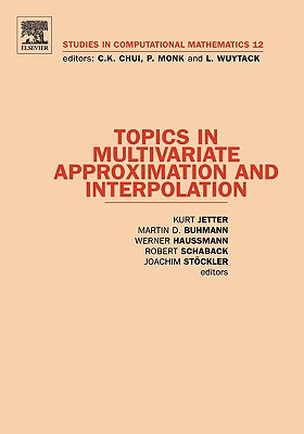 Topics in Multivariate Approximation and Interpolation: Volume 12 - Jetter, Kurt (Editor), and Buhmann, Martin (Editor), and Haussmann, Werner (Editor)