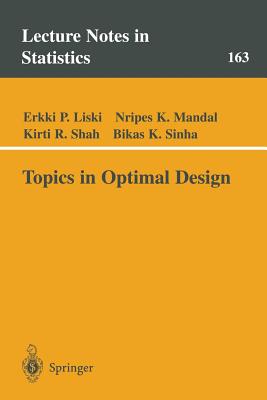 Topics in Optimal Design - Liski, Erkki P, and Mandal, Nripes K, and Shah, Kirti R