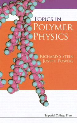 Topics in Polymer Physics - Powers, Joseph, Professor, and Stein, Richard S