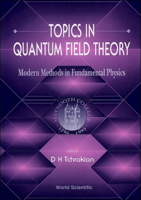 Topics in Quantum Field Theory: Modern Methods in Fundamental Physics - Tchrakian, D H (Editor)