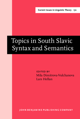 Topics in South Slavic Syntax and Semantics - Dimitrova-Vulchanova, Mila, Dr. (Editor), and Hellan, Lars, Professor (Editor)
