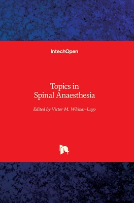 Topics in Spinal Anaesthesia - Whizar-Lugo, V�ctor M (Editor)