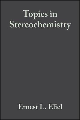 Topics in Stereochemistry, Volume 21 - Eliel, Ernest L (Editor), and Wilen, Samuel H (Editor)