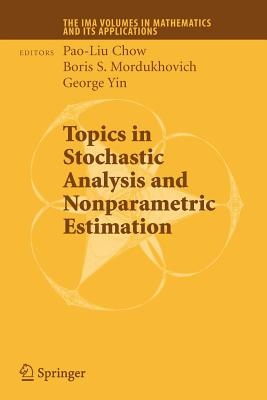 Topics in Stochastic Analysis and Nonparametric Estimation - Chow, Pao-Liu (Editor), and Mordukhovich, Boris S. (Editor), and Yin, G. George (Editor)