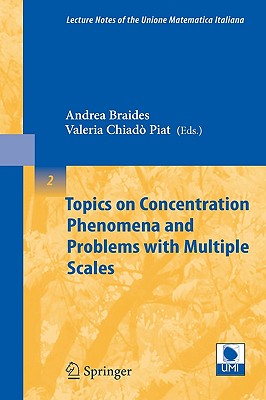 Topics on Concentration Phenomena and Problems with Multiple Scales - Braides, Andrea (Editor), and Chiad� Piat, Valeria (Editor)