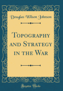 Topography and Strategy in the War (Classic Reprint)