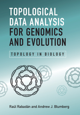 Topological Data Analysis for Genomics and Evolution - Rabadan, Raul, and Blumberg, Andrew J