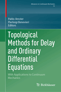 Topological Methods for Delay and Ordinary Differential Equations: With Applications to Continuum Mechanics