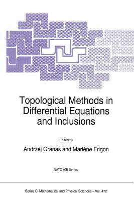 Topological Methods in Differential Equations and Inclusions - Granas, Andrzej (Editor), and Sabidussi, Gert, and Frigon, Marl�ne (Editor)