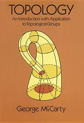 Topology: An Introduction with Application to Topological Groups - McCarty, George